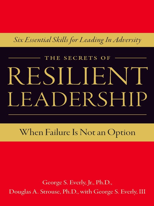 Title details for The Secrets of Resilient Leadership by George Everly - Available